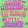 The Majorly Awkward BFF Dramas of Lottie Brooks