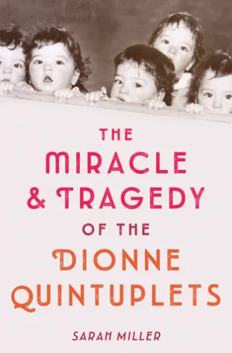 The Miracle & Tragedy of the Dionne Quintuplets