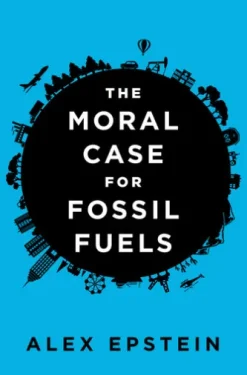 The Moral Case for Fossil Fuels