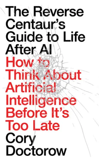 The Reverse Centaur's Guide to Life After AI