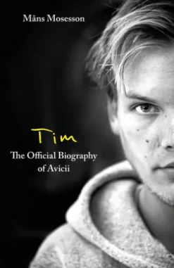 Tim – The Official Biography of Avicii