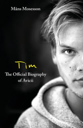 Tim – The Official Biography of Avicii