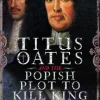 Titus Oates and the Popish Plot to Kill King Charles II