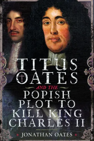 Titus Oates and the Popish Plot to Kill King Charles II