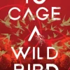 To Cage a Wild Bird