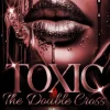 Toxic: The Double Cross