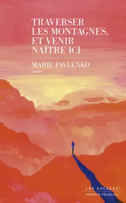 Traverser les montagnes et venir naître ici