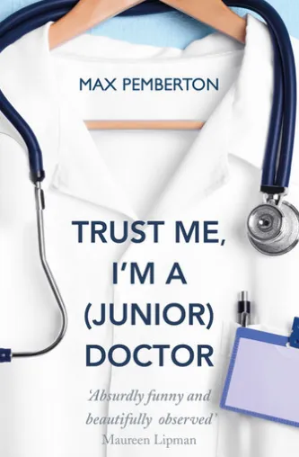 Trust Me, I'm a (Junior) Doctor
