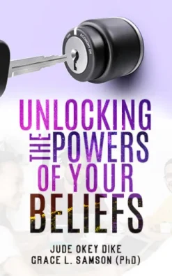 UNLOCKING THE POWERS OF YOUR BELIEFS
