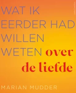 Wat ik eerder had willen weten over de liefde