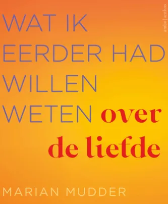 Wat ik eerder had willen weten over de liefde