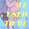 We Used To Be Magic