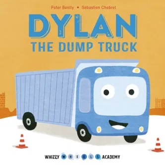 Whizzy Wheels Academy: Dylan the Dump Truck