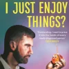 Why Can't I Just Enjoy Things?