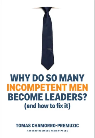 Why Do So Many Incompetent Men Become Leaders?