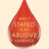 Why I Stayed in an Abusive Marriage