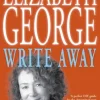 Write Away: One Novelist's Approach To Fiction and the Writing Life
