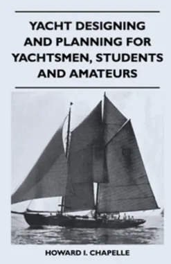 Yacht Designing and Planning for Yachtsmen, Students and Amateurs