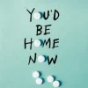 You'd Be Home Now