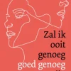 Zal ik ooit genoeg goed genoeg zijn