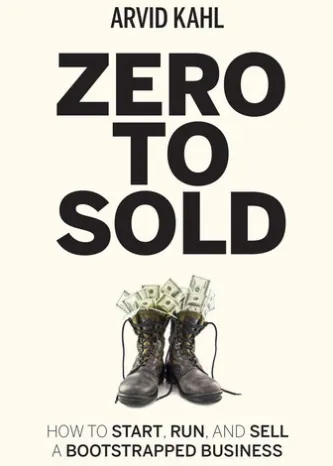 Zero to Sold: How to Start, Run, and Sell a Bootstrapped Business